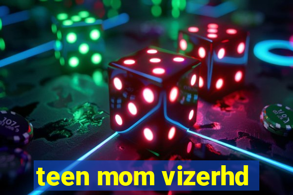 teen mom vizerhd